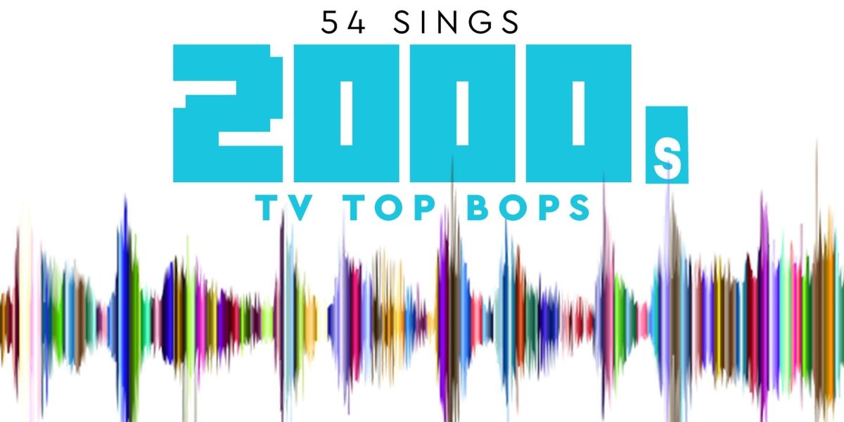 54 Below to Present 54 SINGS 2000S TV TOP BOPS in July
