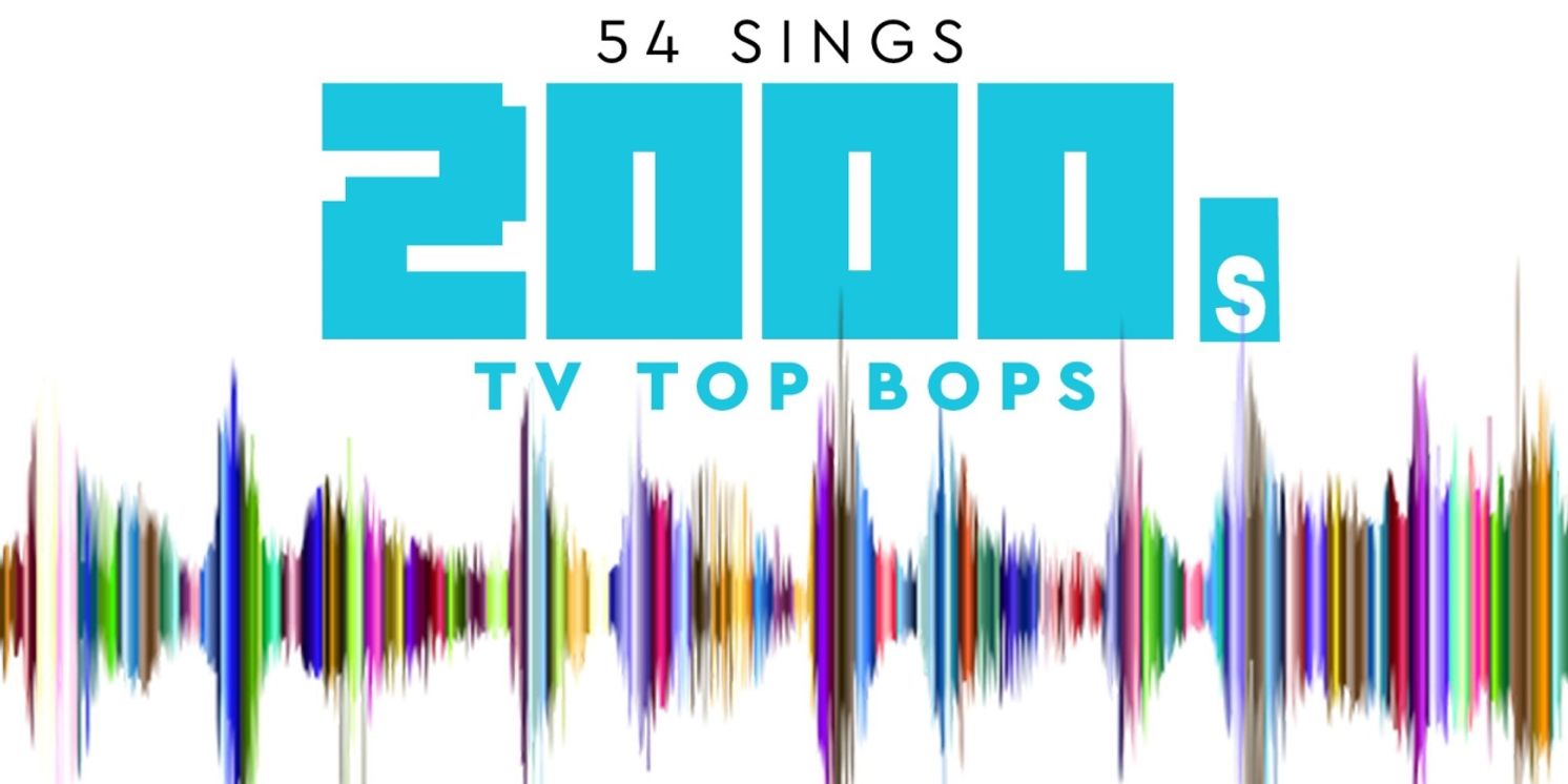 54 Below to Present 54 SINGS 2000S TV TOP BOPS in July  Image