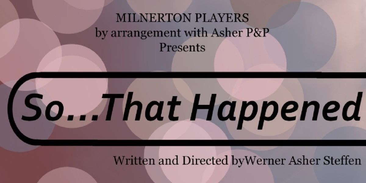 Review: Original play SO… THAT HAPPENED is on at Milnerton Playhouse