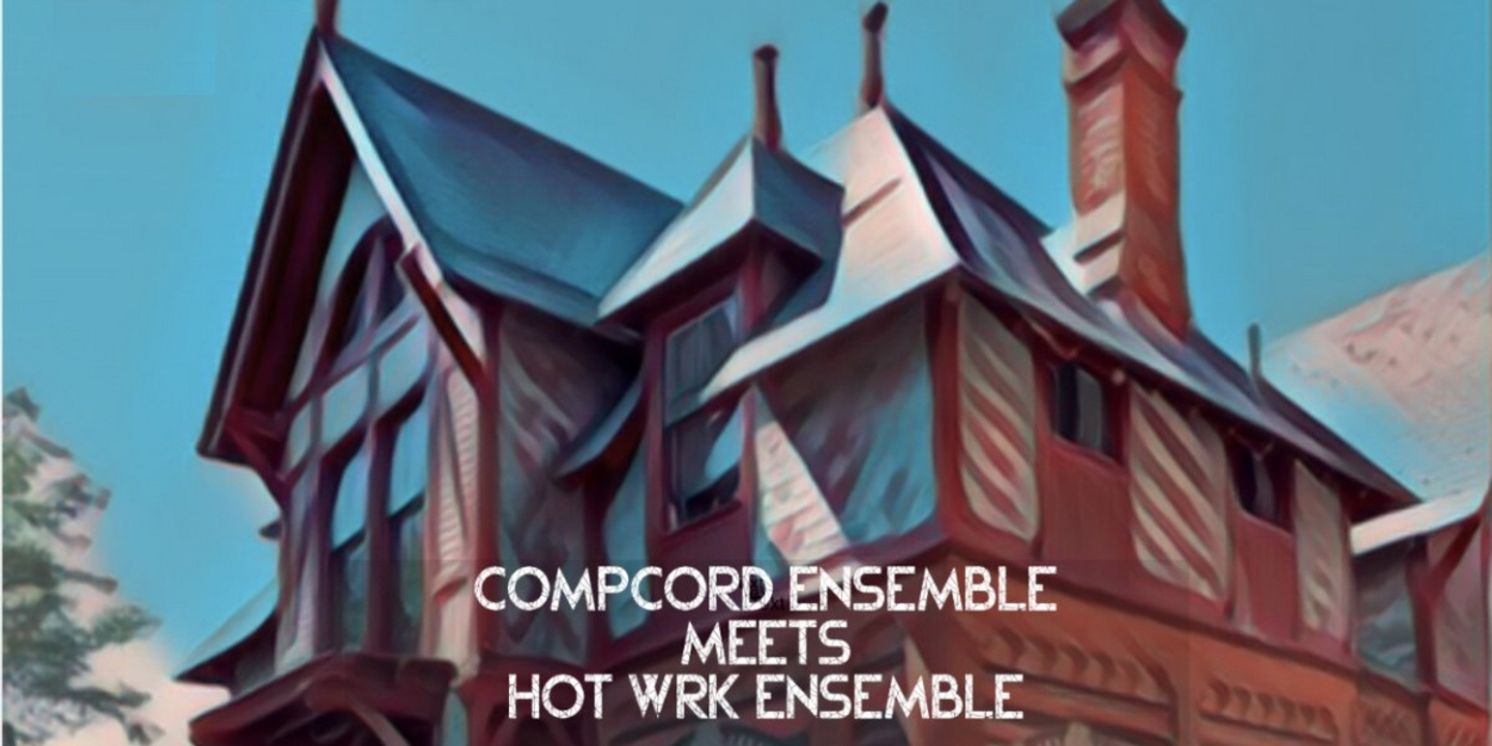 COMPCORD ENSEMBLE MEETS HOT WRK ENSEMBLE to Play Howland Cultural Center in June  Image
