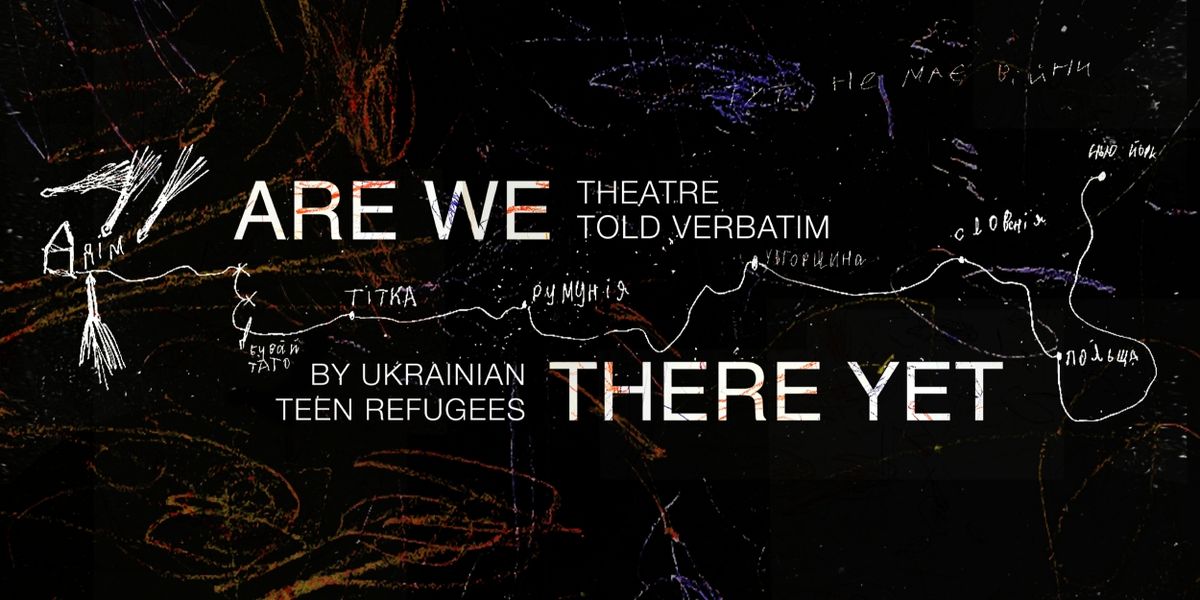 New York Theatre Workshop to Host ARE WE THERE YET World Premiere Presented by Teens Ukraine Theater