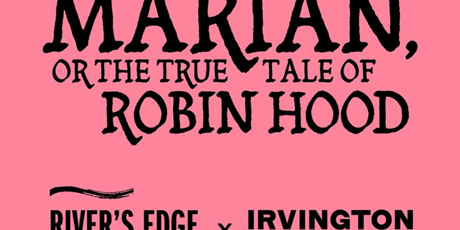 Irvington Theater & River's Edge Theatre Co. To Team Up For Adam Szymkowicz's MARIAN  Image