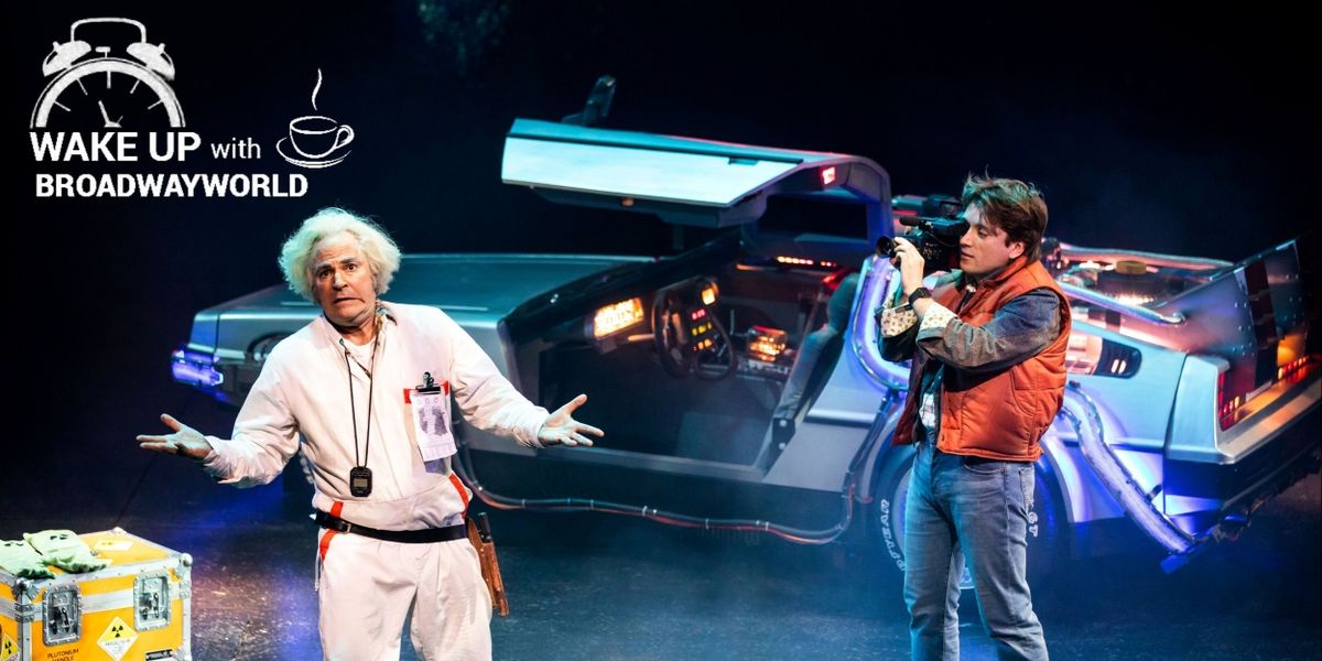 Wake Up With BWW 6/23: BACK TO THE FUTURE Teases Broadway Run, and More!