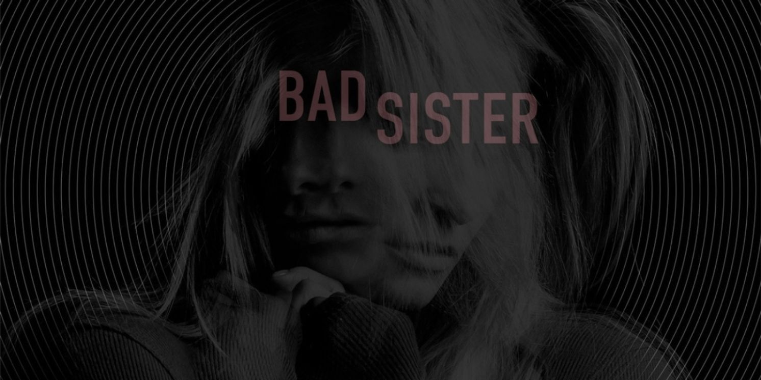 World Premiere Of BAD SISTER At NY Theater Festival, May 26 & 28  Image