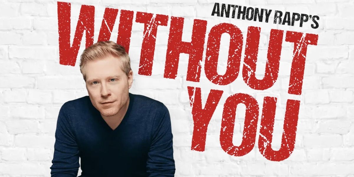 Anthony Rapp Will Bring His Show WITHOUT YOU Off-Broadway in 2023