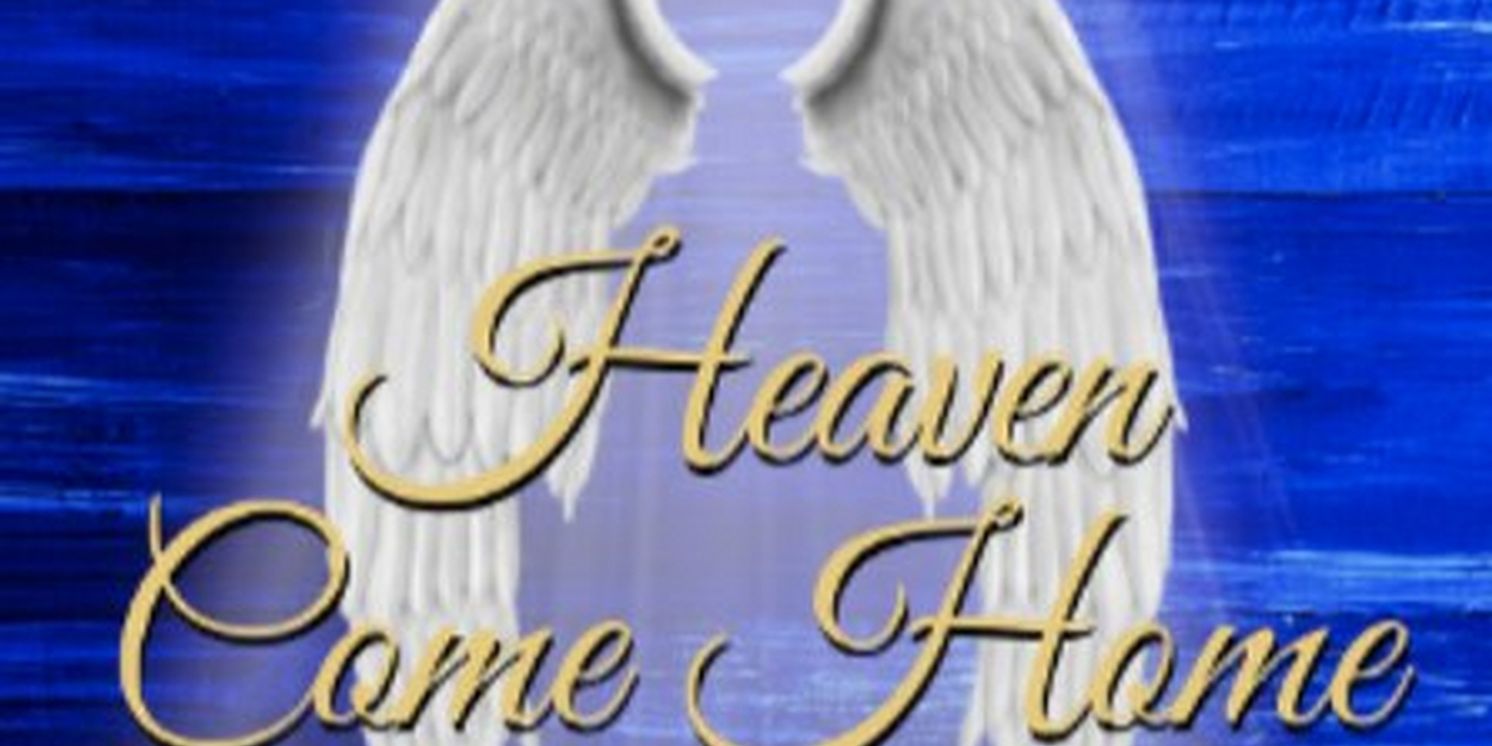 HEAVEN COME HOME To Be Presented As A Staged Reading This Month  Image