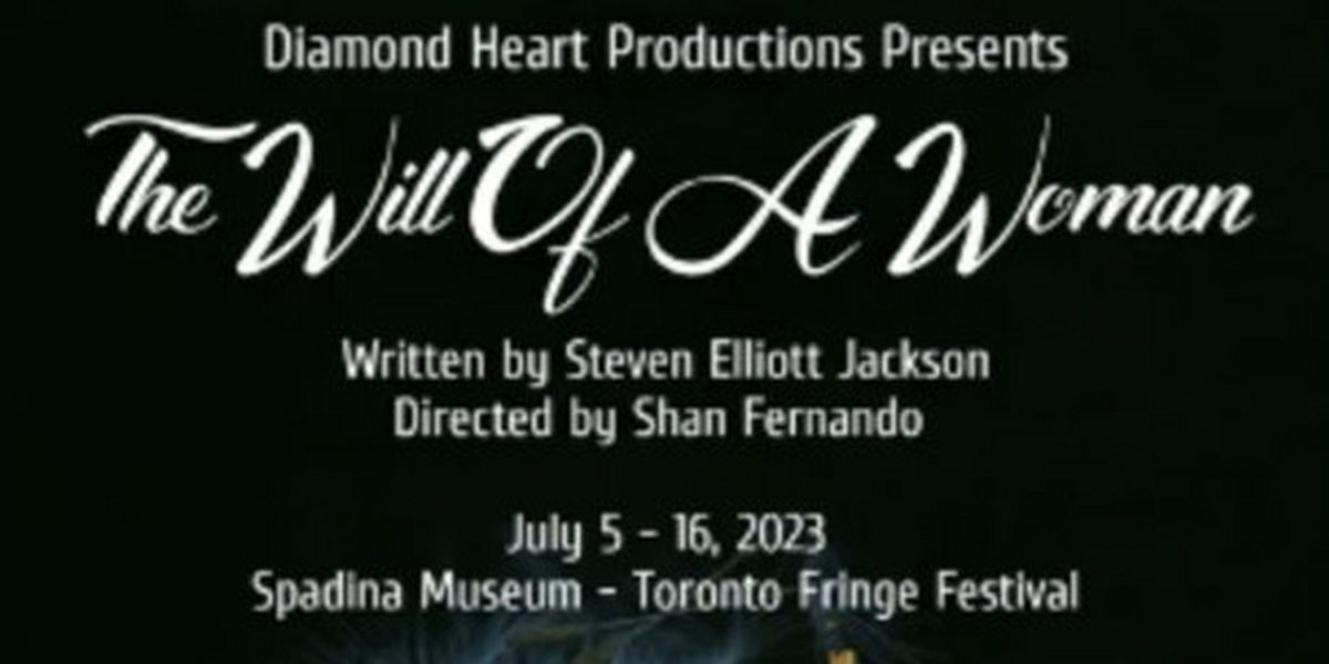 Diamond Heart Productions to Present Immersive THE WILL OF A WOMAN at Toronto Fringe