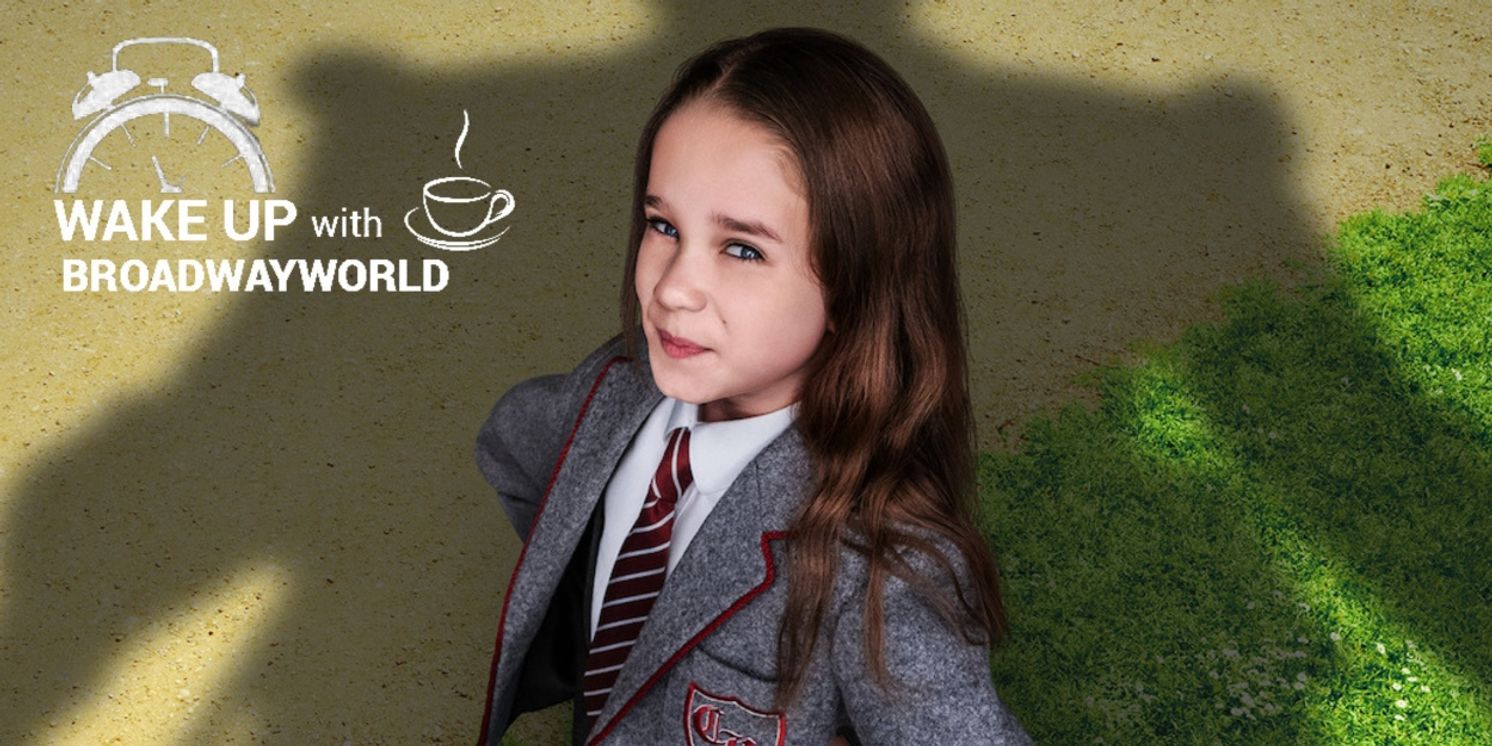 Wake Up With BWW 8/31: MATILDA Film Date Announced, FROZEN Tour Casting, and More!  Image