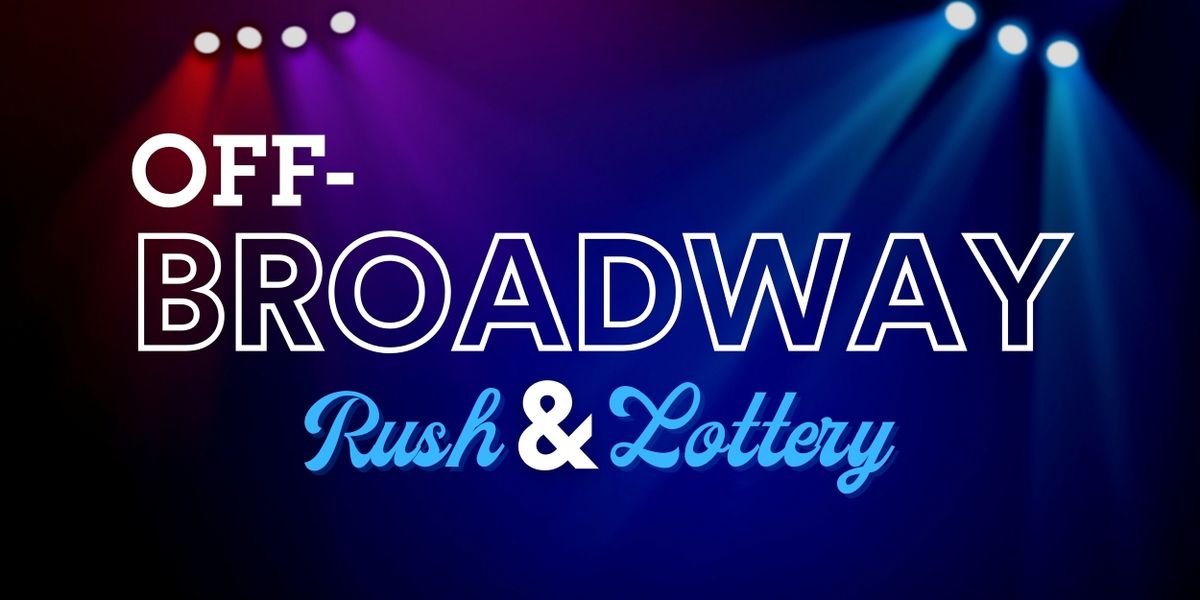 Off-Broadway Rush & Lottery: A Guide to Discounted Tickets in 2023