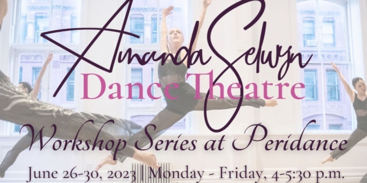 Amanda Selwyn Dance Theatre To Host Workshop Series At Peridance