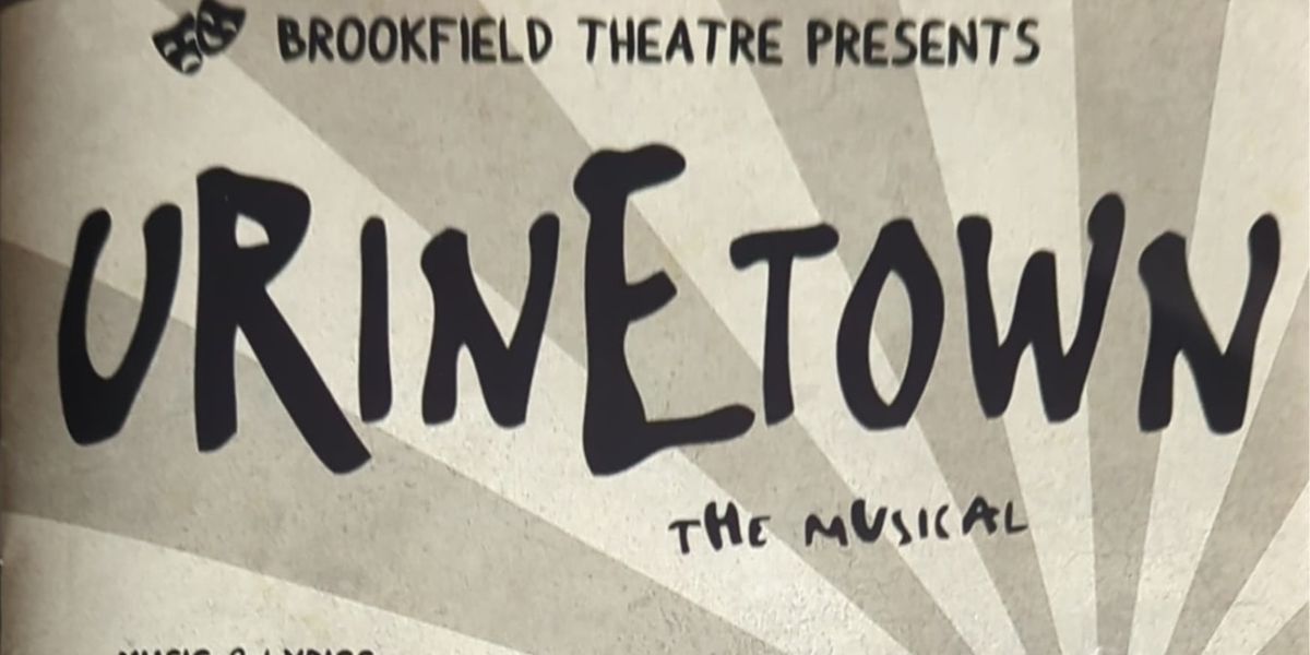 Review: Urine Good Company with URINETOWN at Brookfield Theater For The Arts