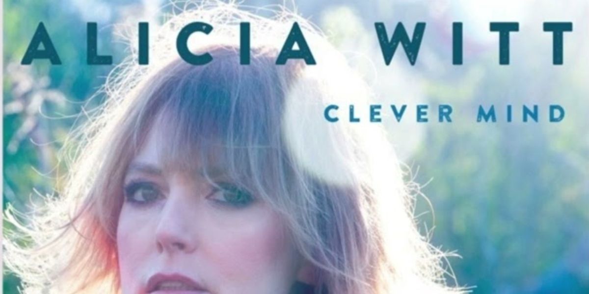 Music Review: Alica Witt's Clever Mind Composes CLEVER MIND A Brand New Love(lorn) Song