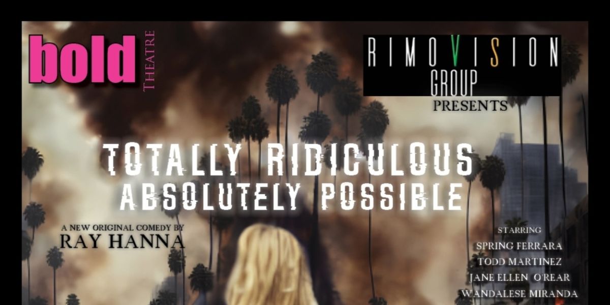 TOTALLY RIDICULOUS, ABSOLUTELY POSSIBLE is Coming to The La Habra Depot Theatre