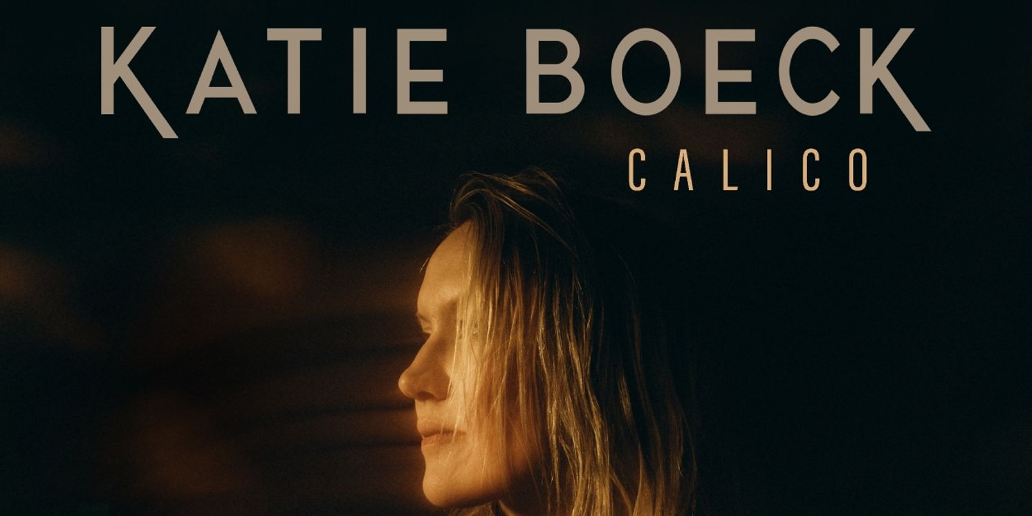 Album Review: Katie Boeck's CALICO, Haunts, Lifts & Carries Listeners On A Journey Of Love & Self Discovery  Image