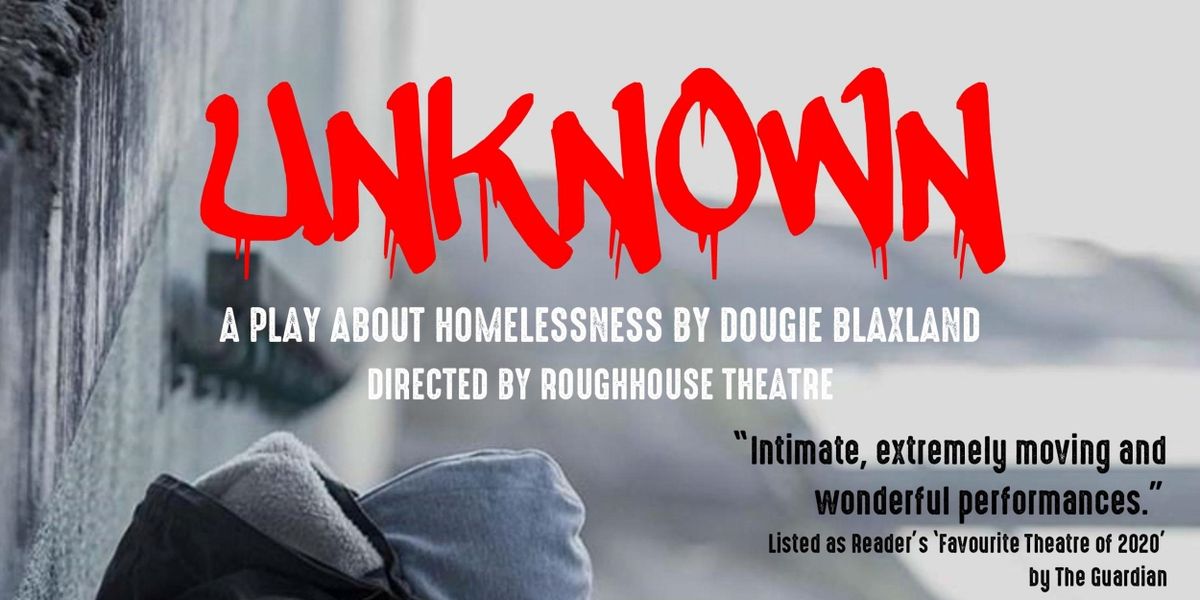 Big Issue Foundation and Roughhouse Theatre Join To Present UNKNOWN This Autumn