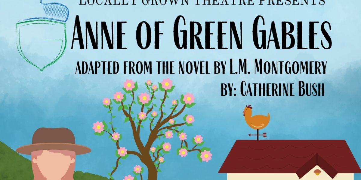 ANNE OF GREEN GABLES Comes to Locally Grown Theatre in July
