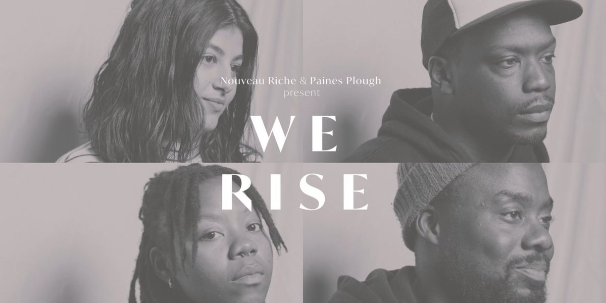Paines Plough and Nouveau Riche to Present Five-Part Short Film Series WE RISE