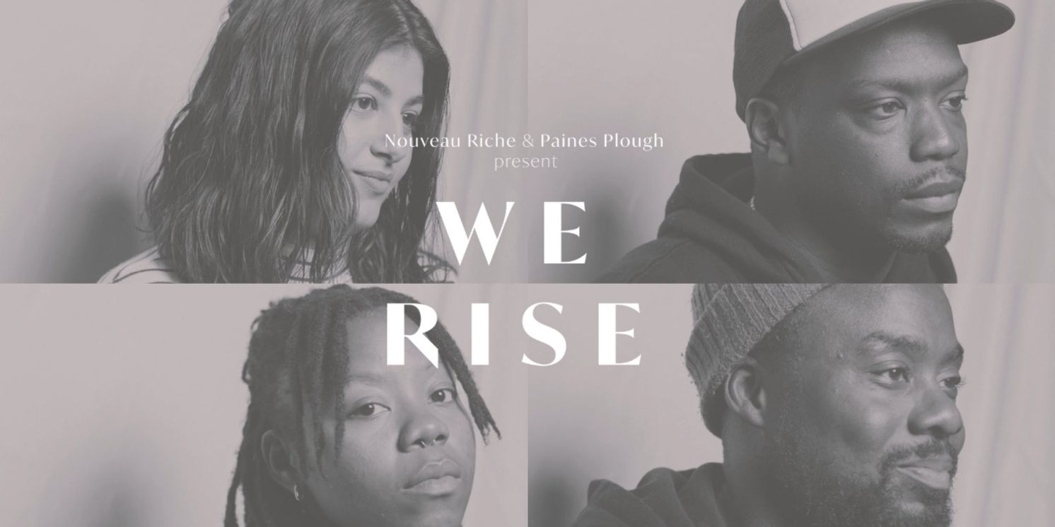Paines Plough and Nouveau Riche to Present Five-Part Short Film Series WE RISE  Image