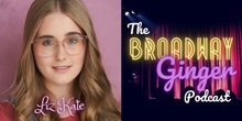 DEAR EVAN HANSEN's Liz Kate Visits THE BROADWAY GINGER PODCAST