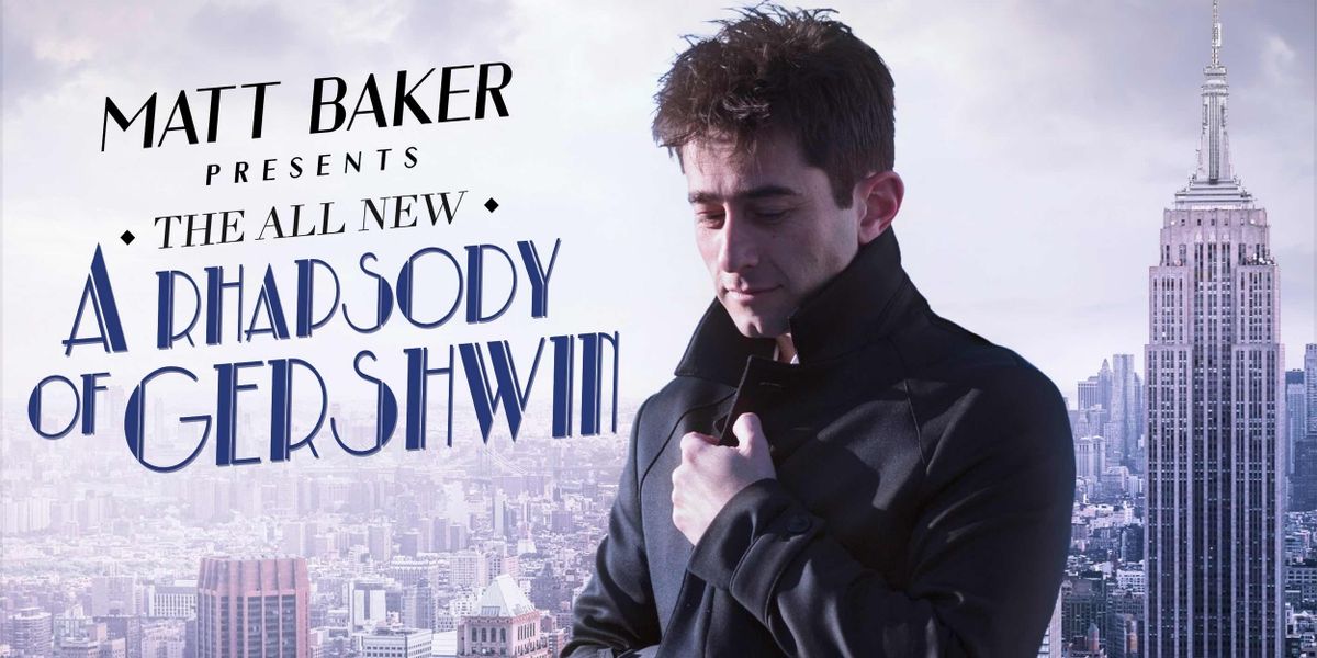 Matt Baker's A RHAPSODY OF GERSHWIN to be Presented at Chelsea Table + Stage