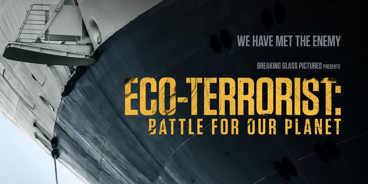 Breaking Glass Pictures to Bring ECO-TERRORIST: THE BATTLE FOR OUR PLANET To Screens… Video