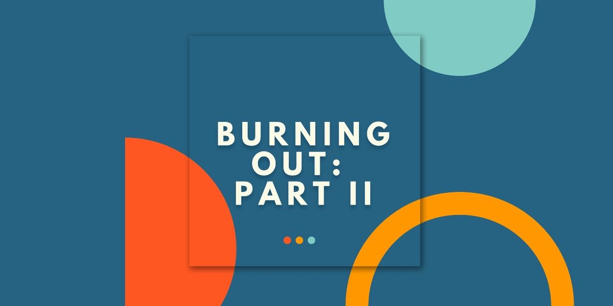 Student Blog: Burning Out Part 2: Tips and Tricks on How To Rekindle the Flame