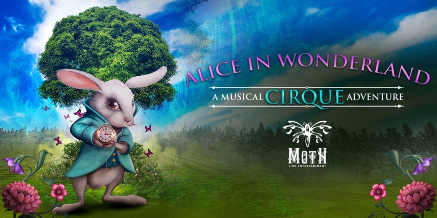 ALICE IN WONDERLAND A Musical CIRQUE Adventure is Coming to the Adrienne Arsht Center This Summer  Image