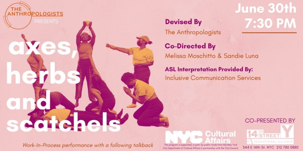 The Anthropologists to Present Work-In-Progress Showing Of AXES, HERBS AND SATCHELS At The 14th Street Y