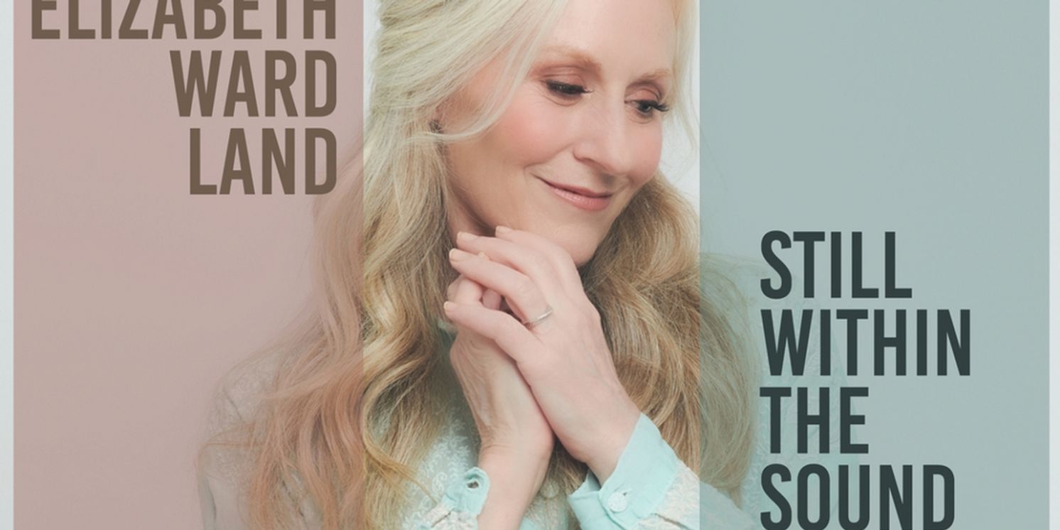 Album Review: Keep The Elizabeth Ward Land Album STILL WITHIN THE SOUND OF MY VOICE Always Within Reach  Image
