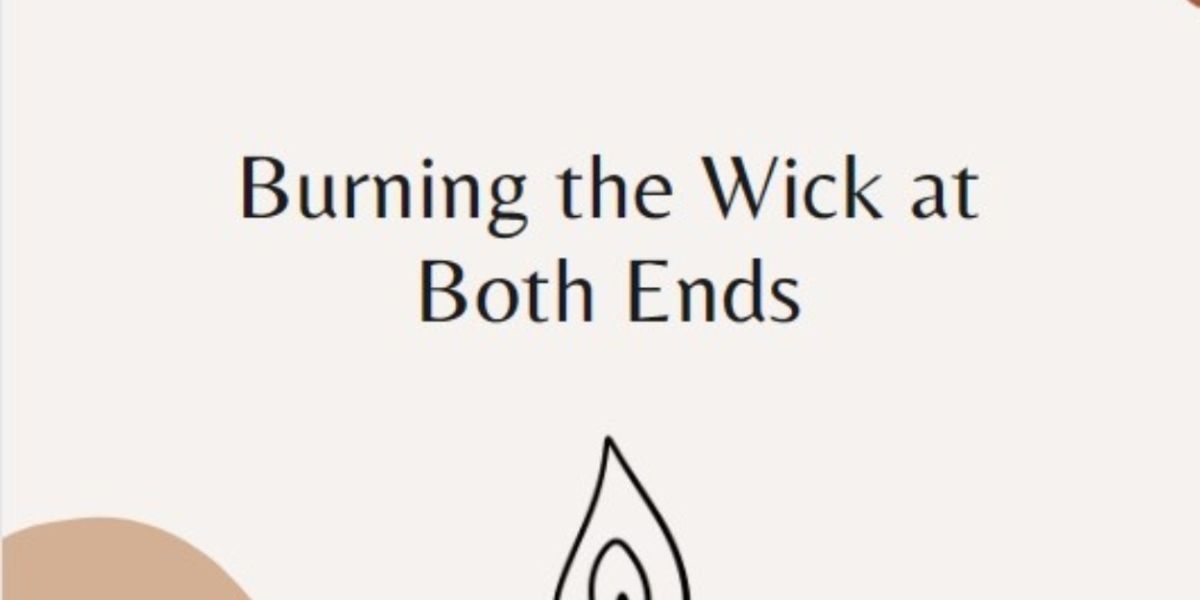 Student Blog: Burning the Wick at Both Ends