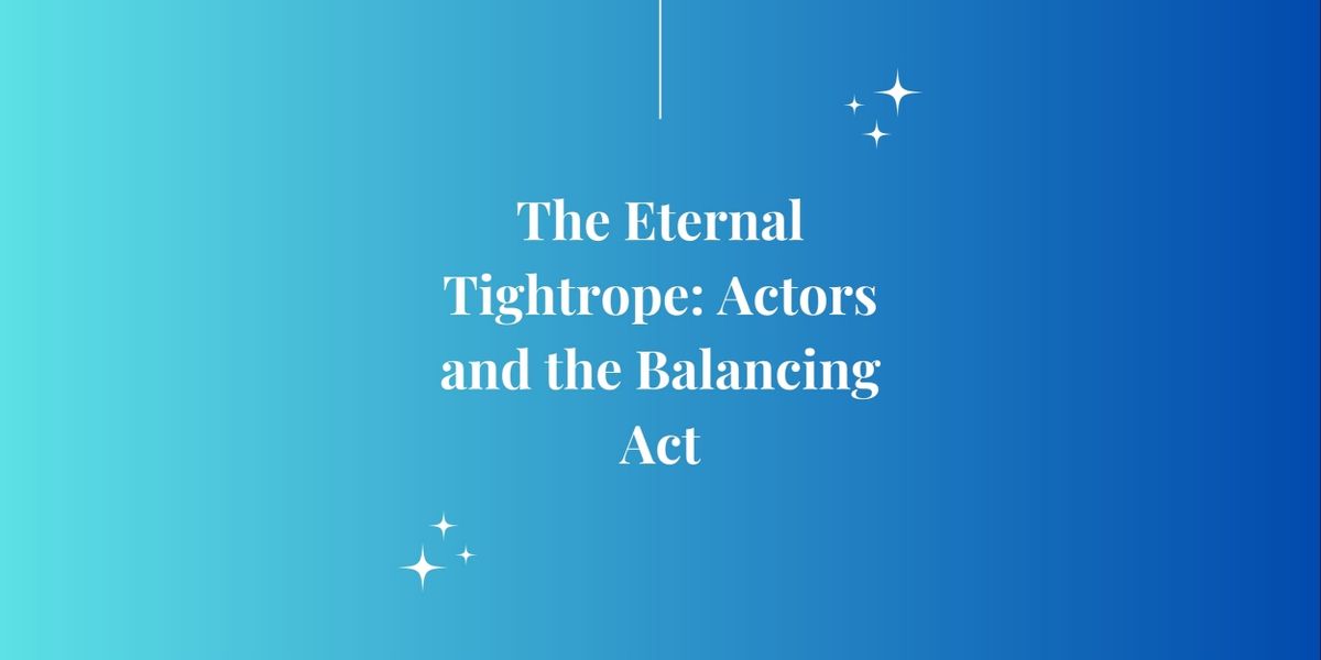 Student Blog: The Eternal Tightrope: Actors and the Balancing Act