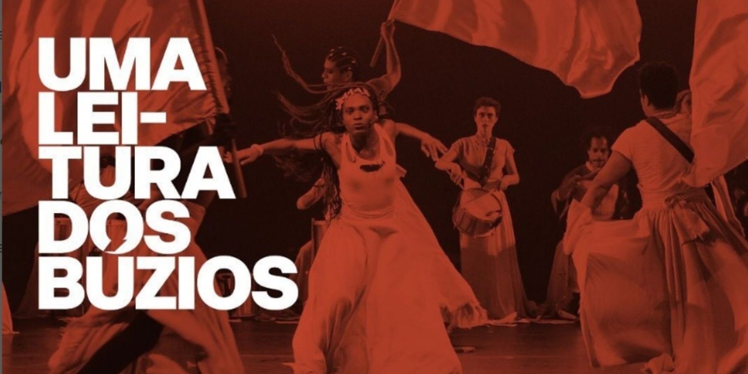 Dreams of Freedom from the Past Emerge in UMA LEITURA DOS BUZIOS, a Show Inspired by a Popular Uprising in Bahia  Image