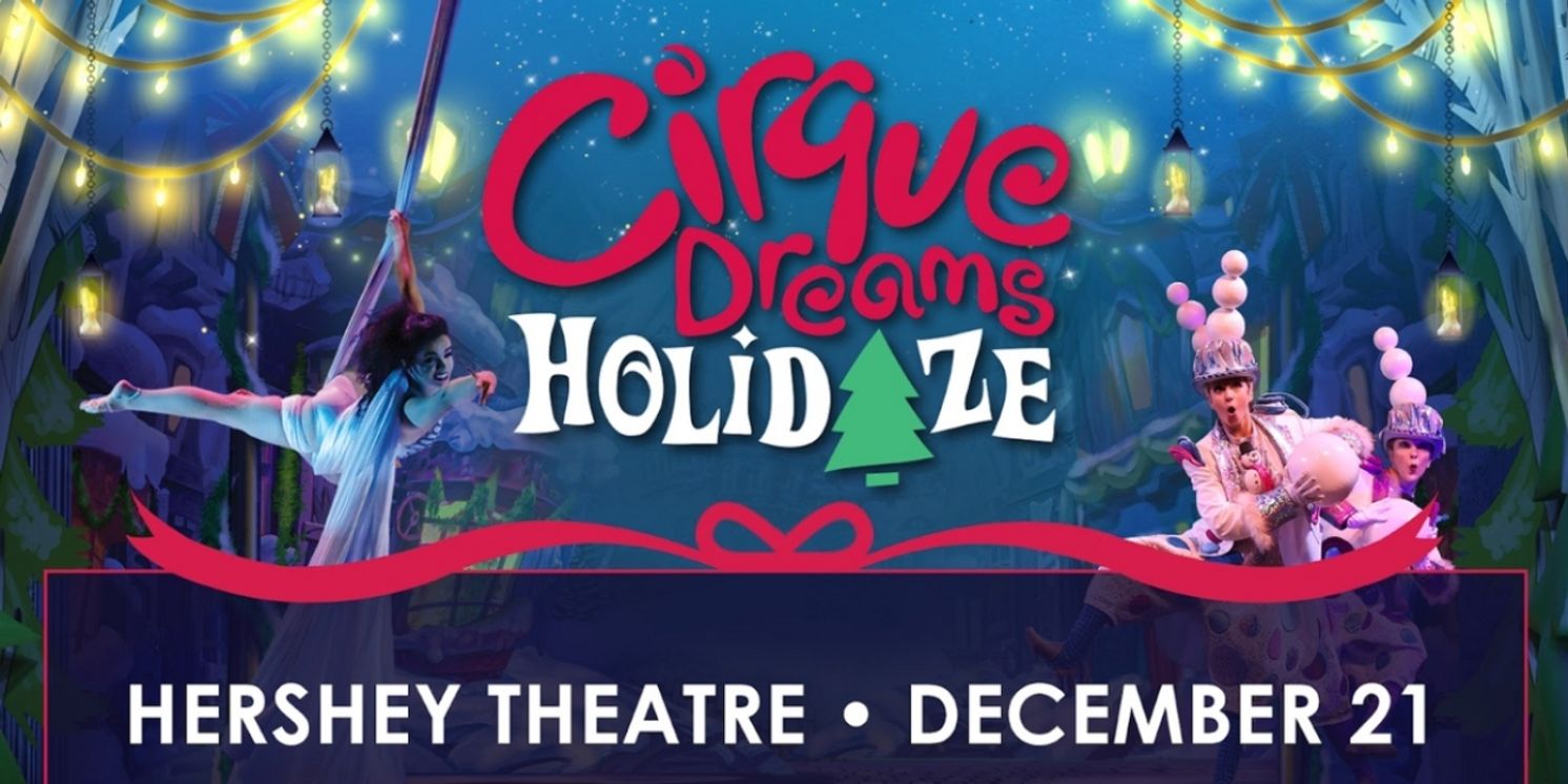CIRQUE DREAMS HOLIDAZE To Illuminate Hershey Theatre This Winter  Image