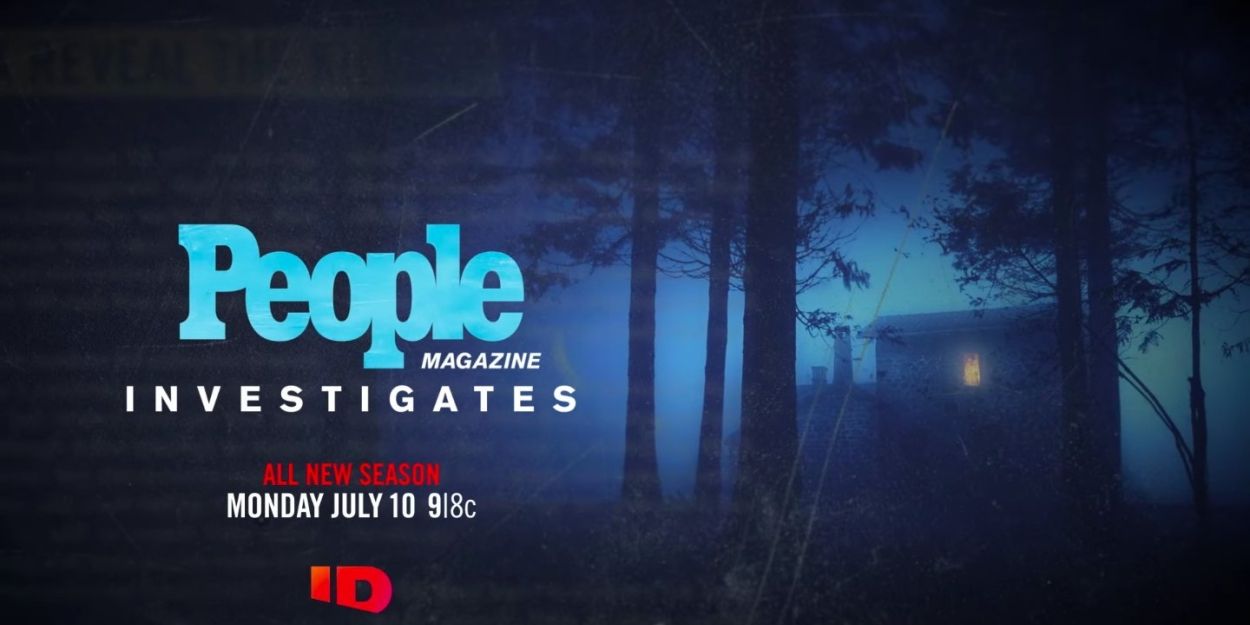 New Season of PEOPLE MAGAZINE INVESTIGATES Returns This Summer on ID