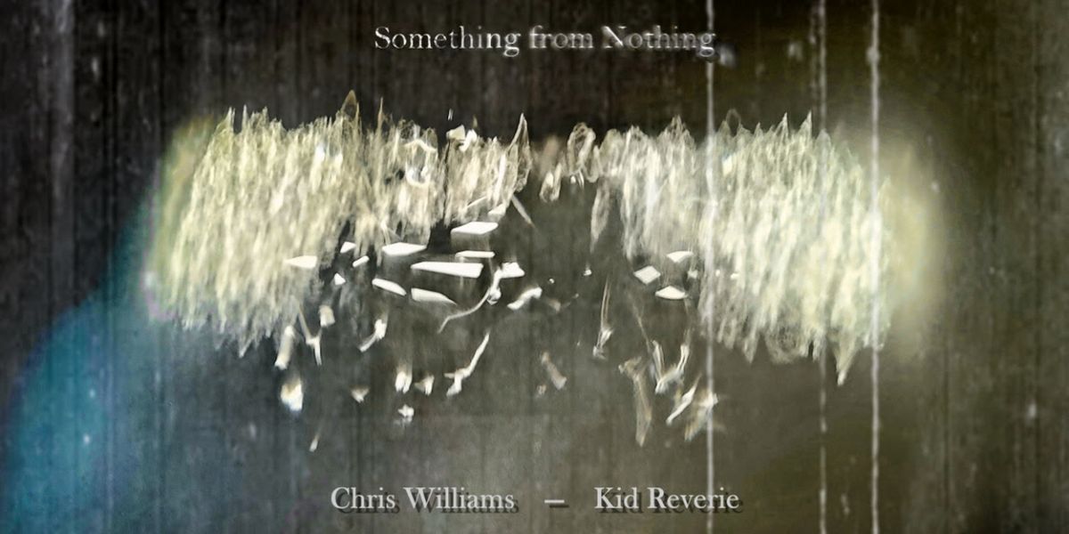 Chris Williams & Kid Reverie Announce New 'Something From Nothing' Album