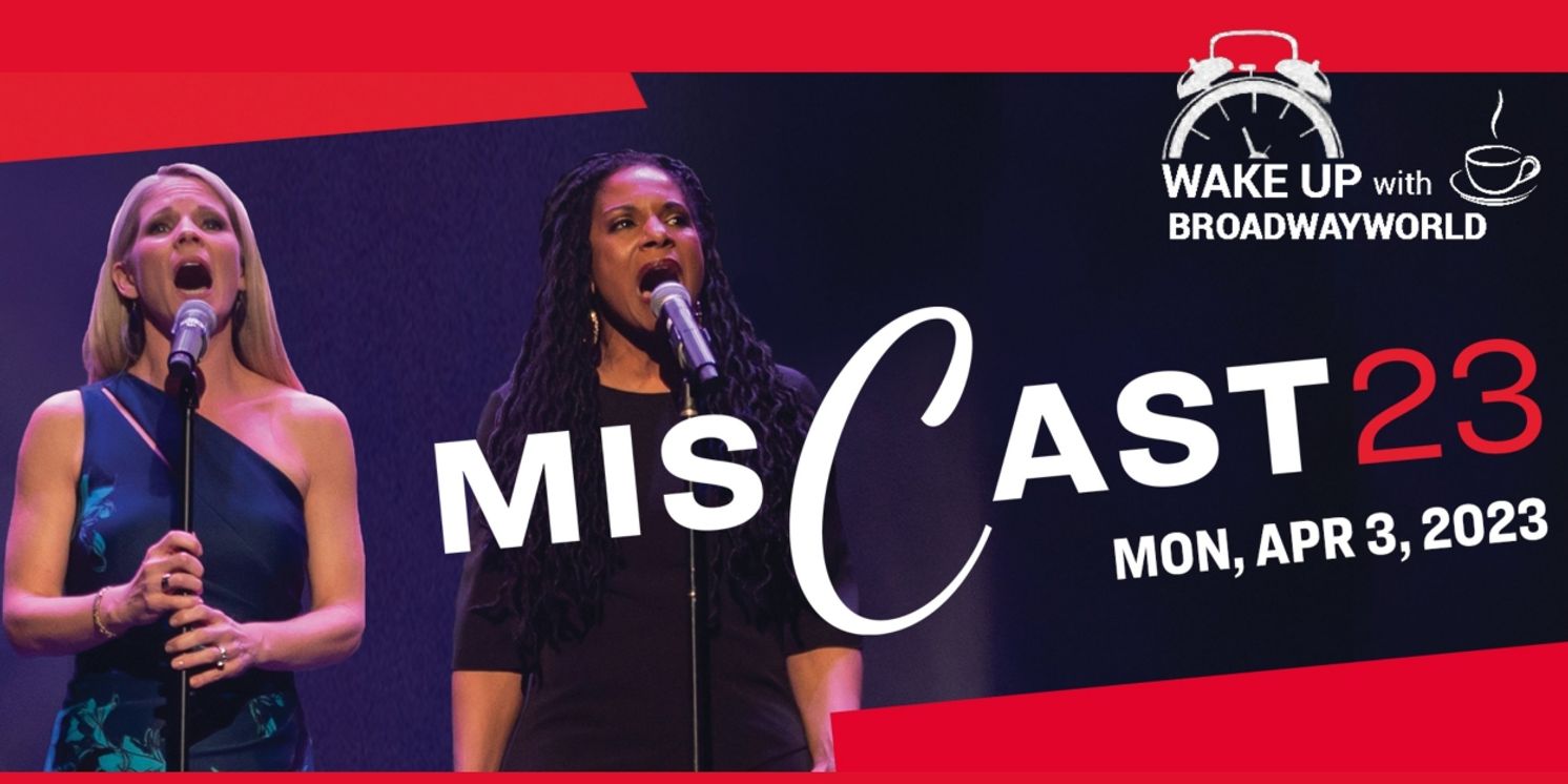Wake Up With BWW 2/7: MISCAST23 Lineup, Casting For THE GIRL FROM THE NORTH COUNTRY Film, and More!  Image