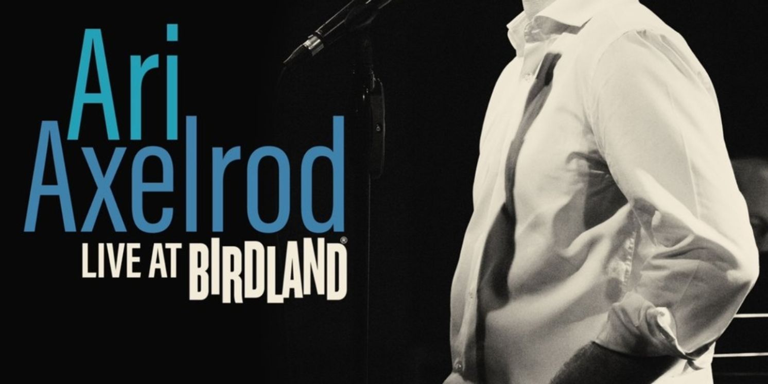 Album Review: Ari Axelrod Lives & Breathes & Sings At Birdland on ARI AXELROD LIVE AT BIRDLAND  Image
