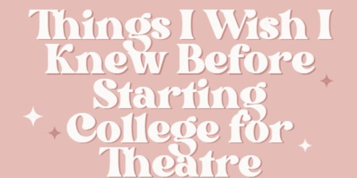Student Blog: Things I Wish I Knew Before Starting College for Theatre