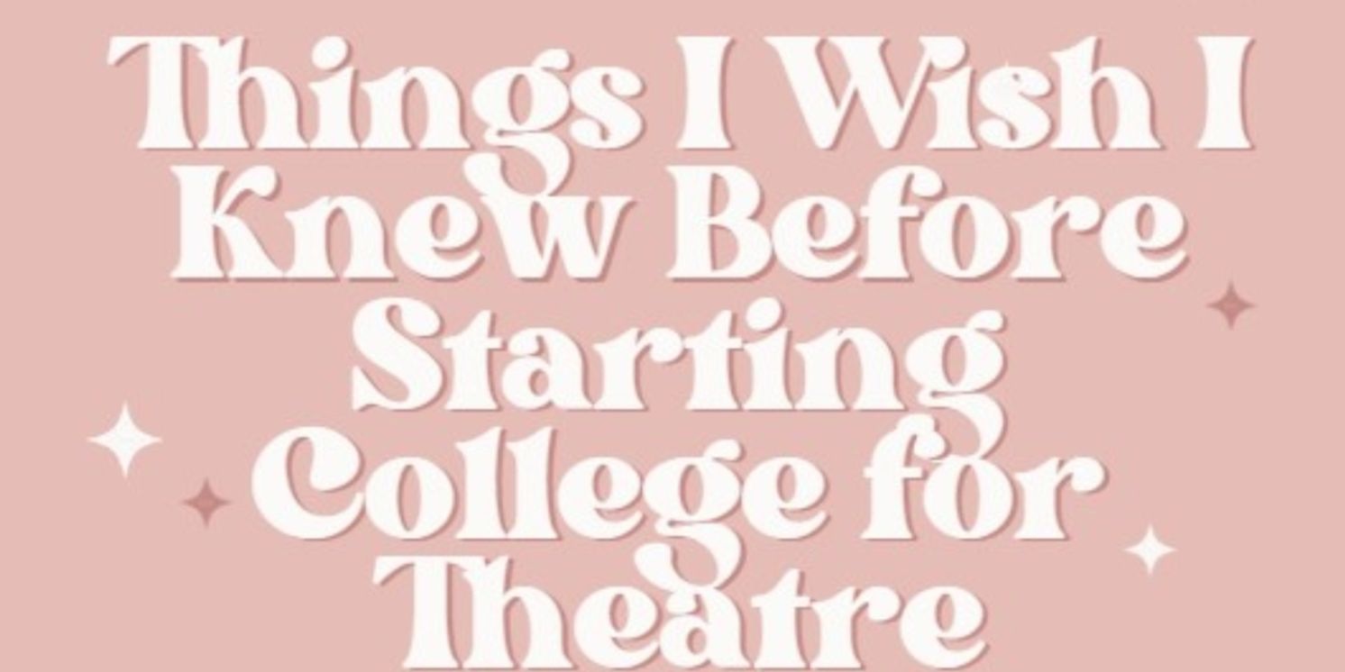 Student Blog: Things I Wish I Knew Before Starting College for Theatre  Image