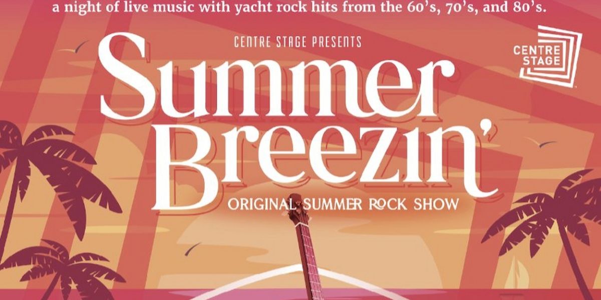 SUMMER BREEZIN' Comes to Centre Stage Next Month