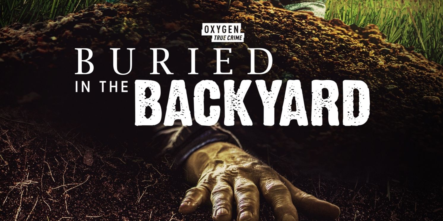 BURIED IN THE BACKYARD Returns to Oxygen For Season Five in July  Image