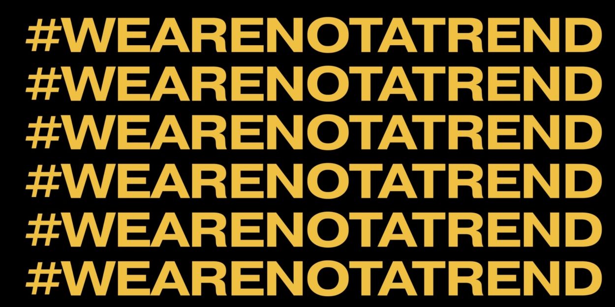 VIDEO: Broadway Unites to Share Stories of Racism in the Industry for #WeAreNotaTrend Video