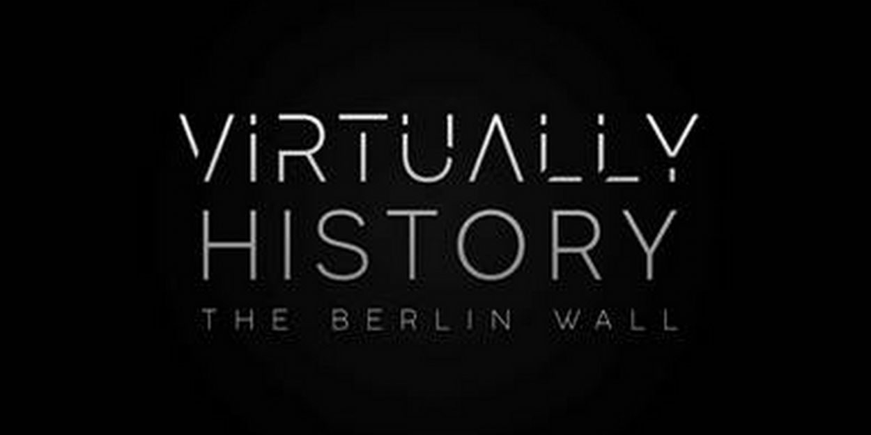 YouTube Debuts New UK Special VIRTUALLY HISTORY: THE BERLIN WALL Video