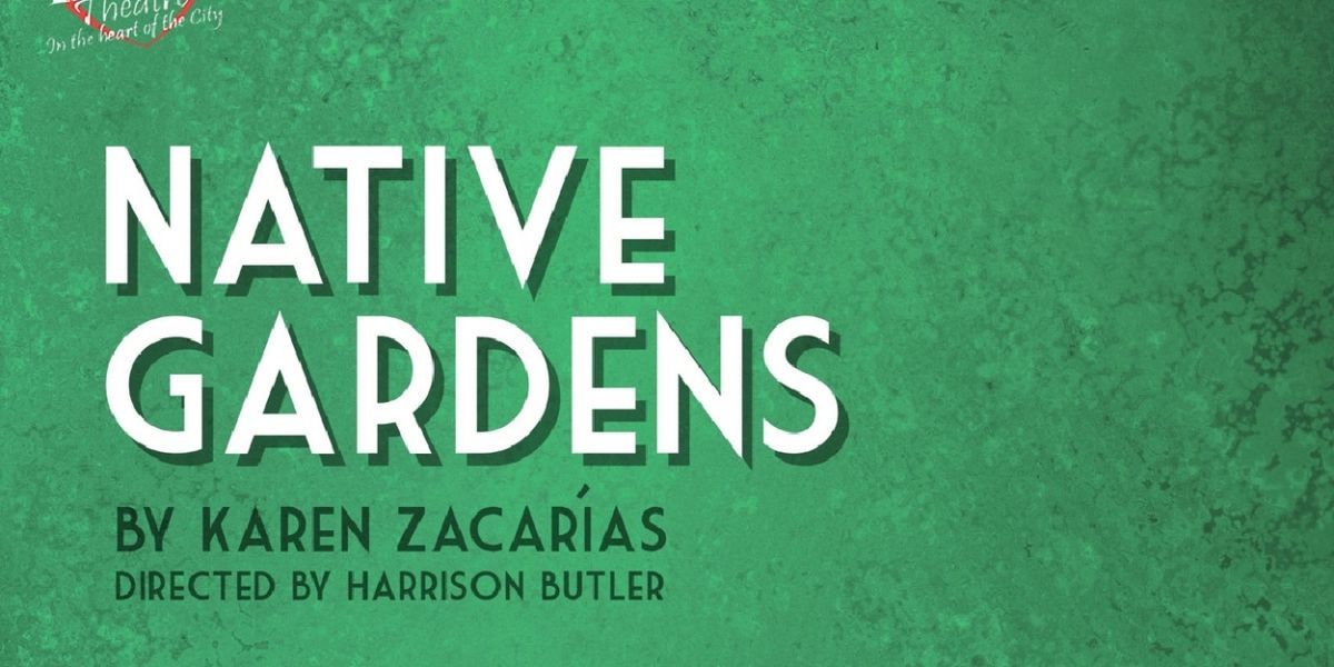 Hart Adds NATIVE GARDENS To Its 2022-2023 Season