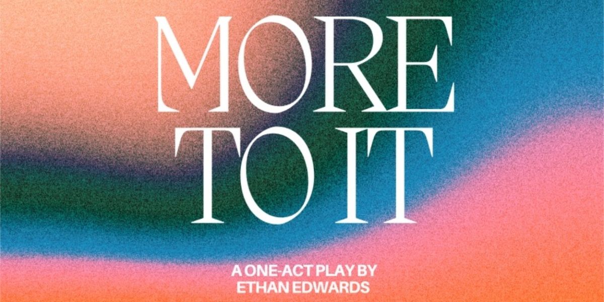 MORE TO IT By Ethan Edwards To Premiere At The Chain Theatre Summer One-Act Festival