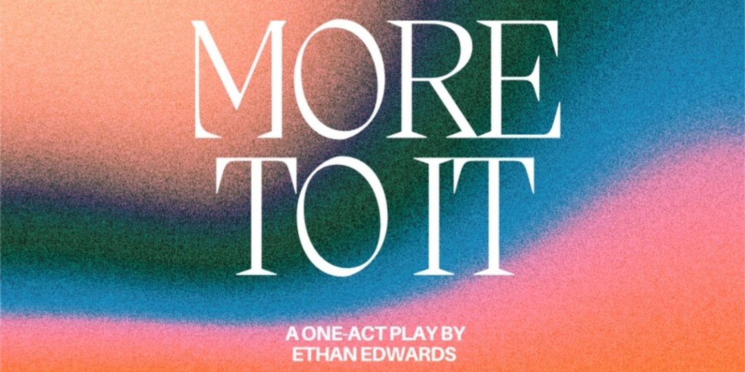 MORE TO IT By Ethan Edwards To Premiere At The Chain Theatre Summer One-Act Festival  Image