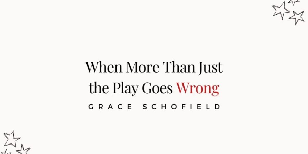 Student Blog: When More Than Just the Play Goes Wrong