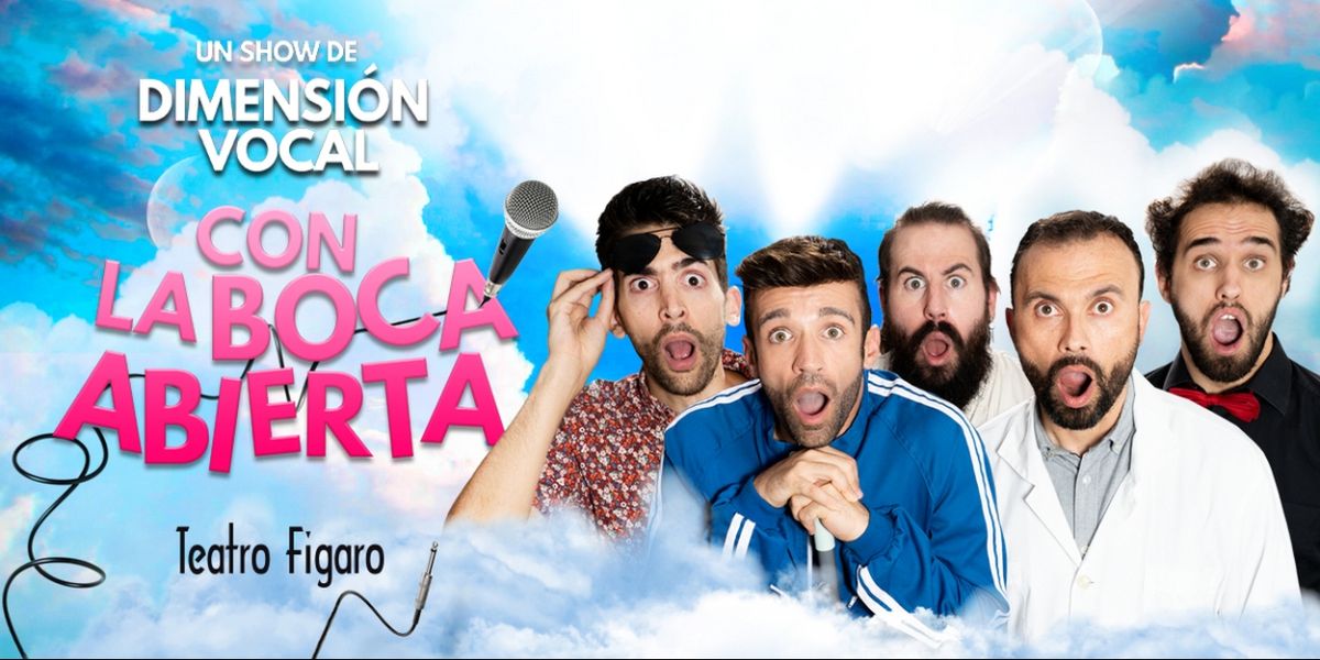 Dimensión Vocal estrena CON LA BOCA ABIERTA en el Fígaro