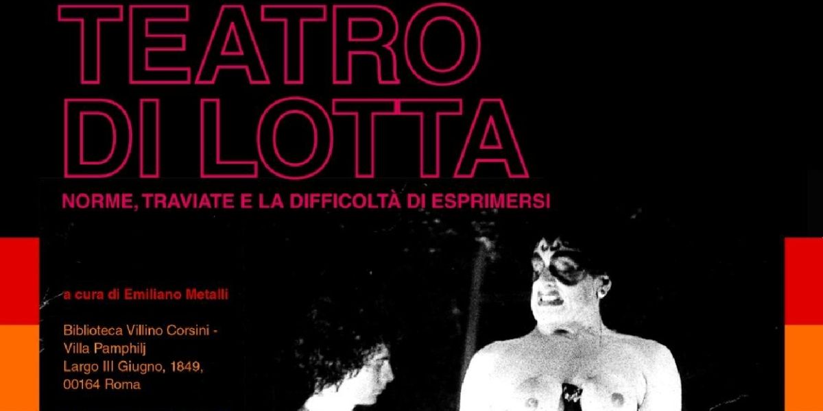 TEATRO DI LOTTA – NORME, TRAVIATE E LA DIFFICOLTÀ DI ESPRIMERSI alla BIBLIOTECA DEL VILLINO CORSINI