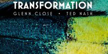 Glenn Close, Eli Nash & Ted Nash of TRANSFORMATION - Guest Interviewer Bowie Dunwoody